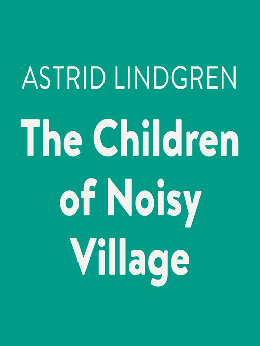 Title details for The Children of Noisy Village by Astrid Lindgren - Wait list